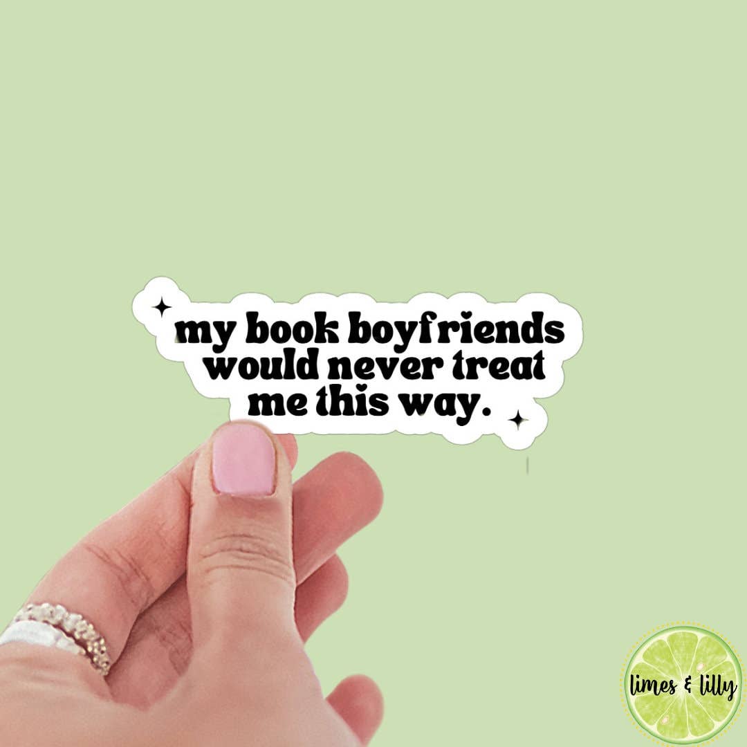 My Book Boyfriends Would Never Treat Me This Way Sticker: Glossy